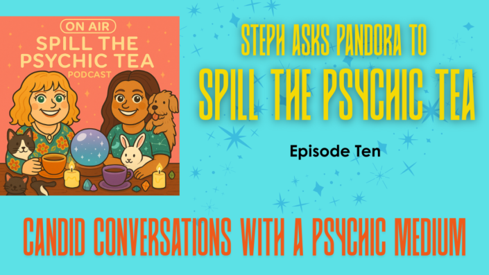 Spill the Psychic Tea | Episode Ten | Can Your Pets Communicate With You… Even From The Other Side?