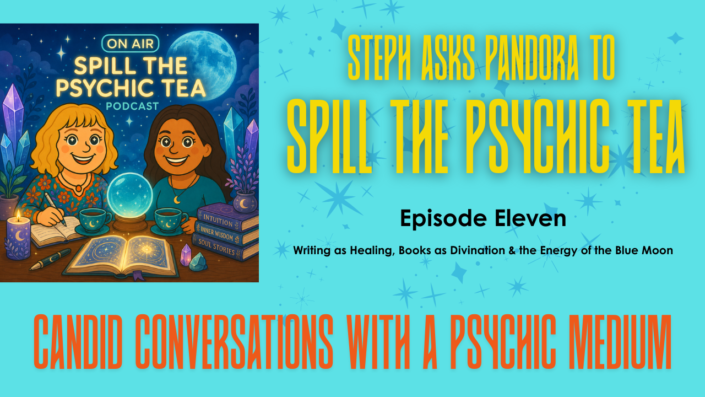 Spill the Psychic Tea | Episode Eleven | Writing as Healing, Books as Divination & Energy of the Blue Moon